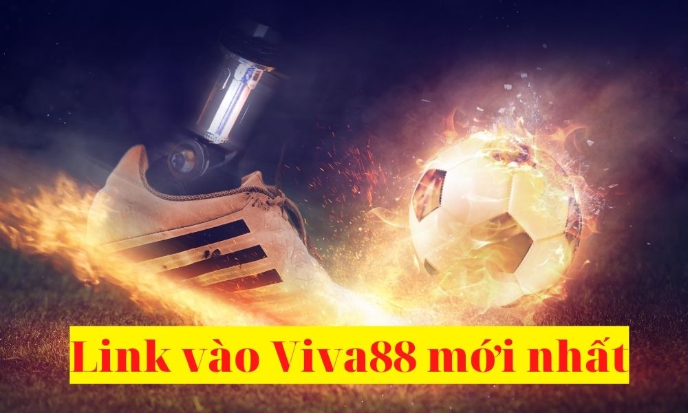 Link vào Viva88, Viba88 mới nhất, không bị chặn